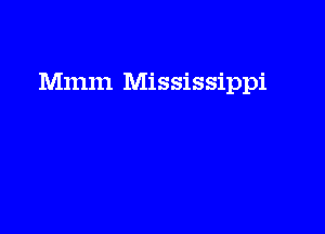 Mmm Mississippi