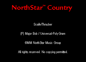 NorthStar' Country

Stademnaahev
(Pl N320! Bob I Unrveraal-PolyGram
QMM NorthStar Musxc Group

All rights reserved No copying permithed,