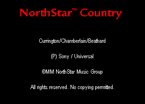 NorthStar' Country

CumngtonIChambedameeahard
(P) Sony I Unwerael
QMM NorthStar Musxc Group

All rights reserved No copying permithed,