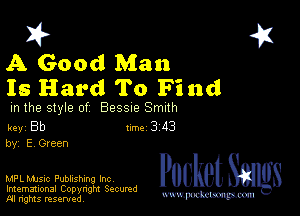 2?

A Good Man
Is Hard To Find

m the style of 895519 Smith

key Bb II'M 3 43
by, E Green

MPLMJsic Publishing Inc
Imemational Copyngm Secumd
M rights resentedv
