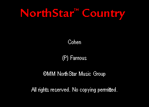 NorthStar' Country

Cohen
(P) Famous
QMM NorthStar Musxc Group

All rights reserved No copying permithed,