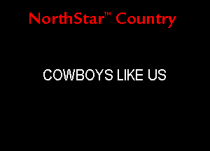 NorthStar' Country

COWBOYS LIKE US