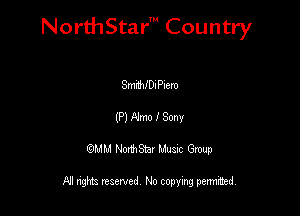 NorthStar' Country

SmWDnP-em
(P) Alma I Sony
QMM NorthStar Musxc Group

All rights reserved No copying permithed,