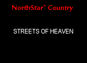 NorthStar' Country

STREETS OF HEAVEN