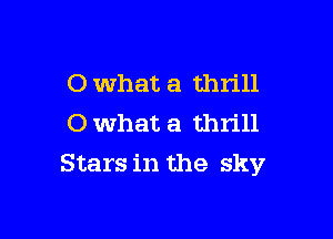 0 what a thrill
0 what a thrill

Stars in the sky