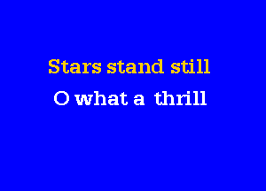 Stars stand still

0 what a thrill