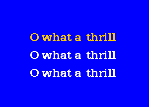 0 what a thrill

0 what a thrill
0 What a thrill