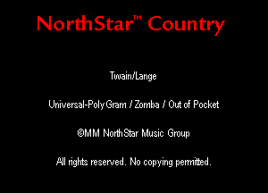 NorthStar' Country

TwamILange
Universal-Poly Gram IZomba I 0m d Pocket
emu NorthStar Music Group

All rights reserved No copying permithed