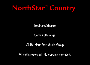 NorthStar' Country

Beathardehapiro
Sony I Wenonga
QMM NorthStar Musxc Group

All rights reserved No copying permithed,