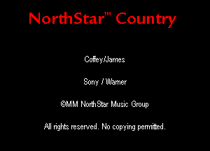 NorthStar' Country

Coffenyames
30'! 1 Warner
QMM NorthStar Musxc Group

All rights reserved No copying permithed,