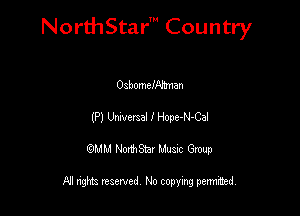 NorthStar' Country

Oabomehonan
(P) Umvmal I Hope-N-Ca!
QMM NorthStar Musxc Group

All rights reserved No copying permithed,