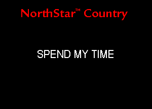 NorthStar' Country

SPEND MY TIME