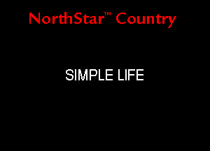 NorthStar' Country

SIMPLE LIFE