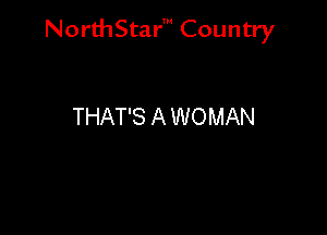 NorthStar' Country

THAT'S A WOMAN