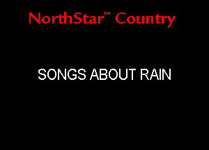 NorthStar' Country

SONGS ABOUT RAIN