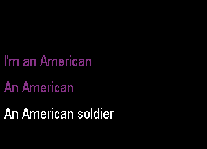 I'm an American
An American

An American soldier