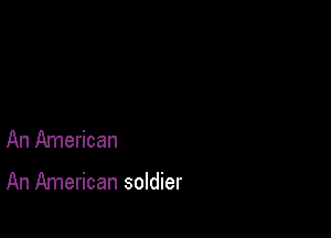 An American

An American soldier