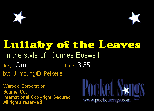 I? 451

Lullaby of the Leaves

m the style of Connee Boswell

key Gm 1m 3 35
by, J YoungB Petkere

W3mck Corporanon
Boume Co,

Imemational Copynght Secumd
M rights resentedv