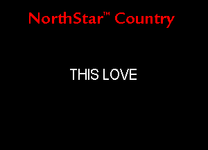 NorthStar' Country

THIS LOVE
