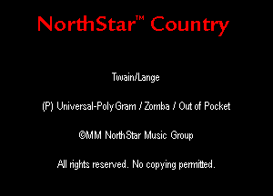 NorthStar' Country

TwamILange
(P) UMemal-Polnyam IZomba I 011206 Pocket
emu NorthStar Music Group

All rights reserved No copying permithed