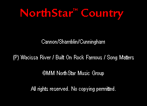 NorthStar' Country

CannonIShamblmICunningham
(P) Wadssa an I 8a.! On Rock Famous 18mg Wists
emu NorthStar Music Group

All rights reserved No copying permithed