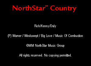 NorthStar' Country

Rscthennlealy
(P) Warner! Wswem I 839 Love I Music 0! Combuion
emu NorthStar Music Group

All rights reserved No copying permithed