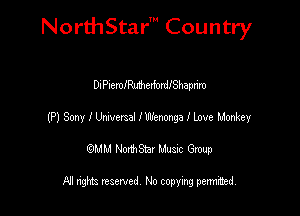 NorthStar' Country

DiPIemIMexfordIShaprim
(P) Sony I Umvexsal I Wenmga I Love Monkey
emu NorthStar Music Group

All rights reserved No copying permithed