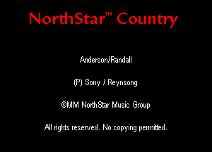 NorthStar' Country

AndemonfRandall
(P) Sony I Revnaong
QMM NorthStar Musxc Group

All rights reserved No copying permithed,