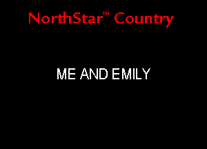 NorthStar' Country

ME AND EMILY