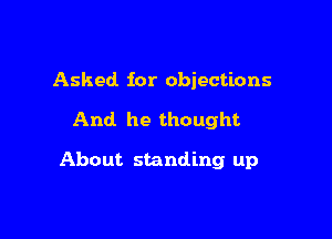 Asked for objections

And he thought

About standing up