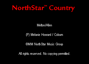 NorthStar' Country

Meltoanllen
(P) Helene Howard 1 Cobum
QMM NorthStar Musxc Group

All rights reserved No copying permithed,