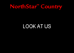NorthStar' Country

LOOK AT US