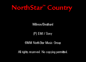 NorthStar' Country

UlfnllmonfBeamard
(P) EMI I Sony
QMM NorthStar Musxc Group

All rights reserved No copying permithed,