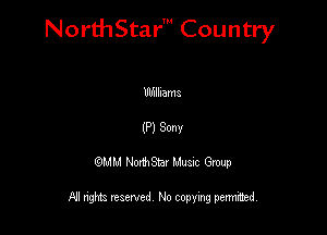 NorthStar' Country

Ulfulhama
(P) Sonv
QMM NorthStar Musxc Group

All rights reserved No copying permithed,