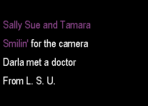 Sally Sue and Tamara

Smilin' for the camera

Darla met a doctor
From L. S. U.