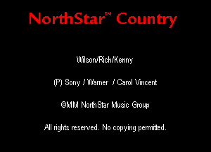 NorthStar' Country

stonfocthenny
(P) Sony I Warner 10am! Vmcem
emu NorthStar Music Group

All rights reserved No copying permithed