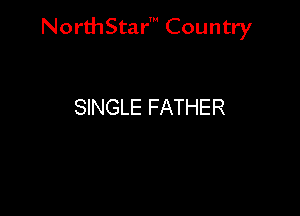 Nord-IStarm Country

SINGLE FATHER