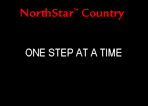 NorthStar' Country

ONE STEP AT A TIME
