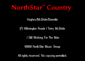 Nord-IStarm Country

HugheschBndefBumete
(P) Wilmington Roads Merry MC Bride
J'S1ill Working For The Man
mm NonhStar Musac Gmup

FII nghts reserved, No copying pennced