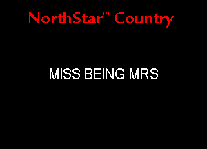 NorthStar' Country

MISS BEING MRS