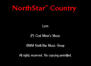 NorthStar' Country

Lynn
(P) Coal Mmel's Mum
QMM NorthStar Musxc Group

All rights reserved No copying permithed,