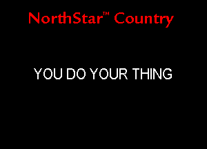 NorthStar' Country

YOU DO YOUR THING