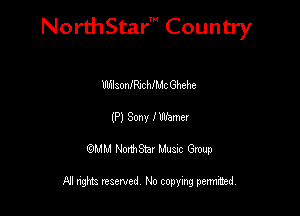 NorthStar' Country

UlhlaonmethcGhehe
(P) Sony I Werner
QMM NorthStar Musxc Group

All rights reserved No copying permithed,