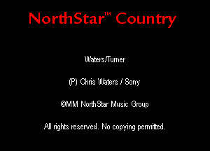 NorthStar' Country

Waiemffumer
(P) Chm Water. I Sony
QMM NorthStar Musxc Group

All rights reserved No copying permithed,