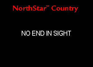 NorthStar' Country

NO END IN SIGHT