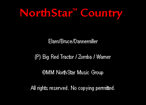 NorthStar' Country

ElamIBmcchannemiller
(P) 8.9 Red Imam IZomba IWamer
emu NorthStar Music Group

All rights reserved No copying permithed