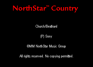 NorthStar' Country

Chumthemhard
(P) Sonv
QMM NorthStar Musxc Group

All rights reserved No copying permithed,