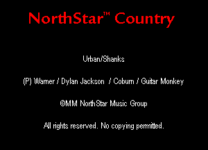 NorthStar' Country

Urbam'Shanks
(P) Werner! Dylan Jackson ICobum I Guitar ludonkey
emu NorthStar Music Group

All rights reserved No copying permithed