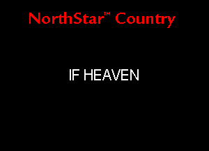 NorthStar' Country

IF HEAVEN