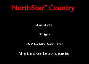 NorthStar' Country

MumthIcka
(P) Sonv
QMM NorthStar Musxc Group

All rights reserved No copying permithed,